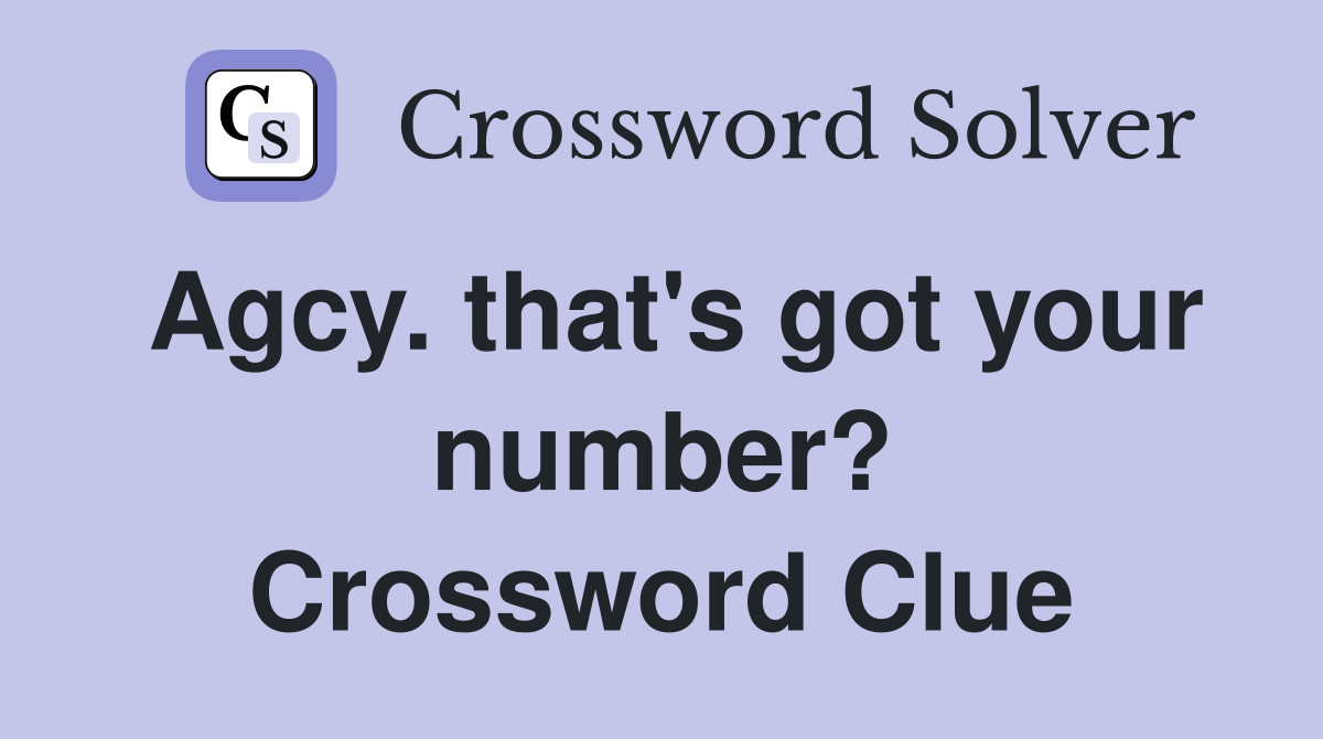 Agcy. that's got your number? Crossword Clue