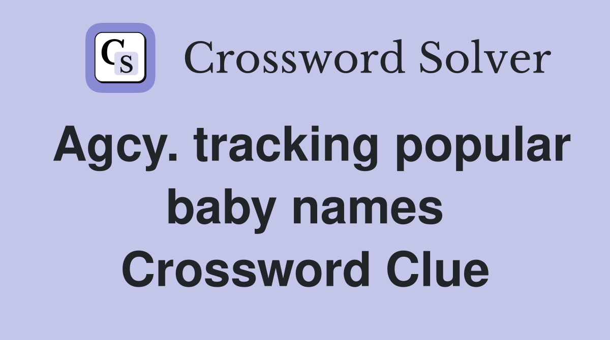 Agcy. tracking popular baby names Crossword Clue