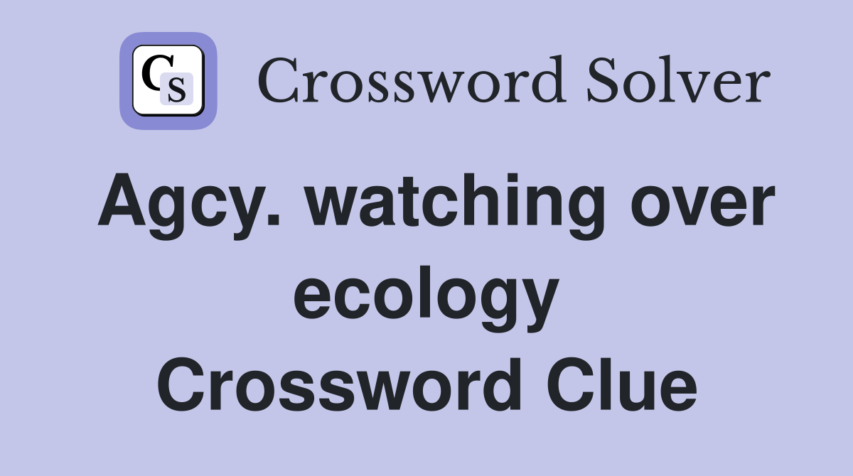 Agcy. watching over ecology Crossword Clue