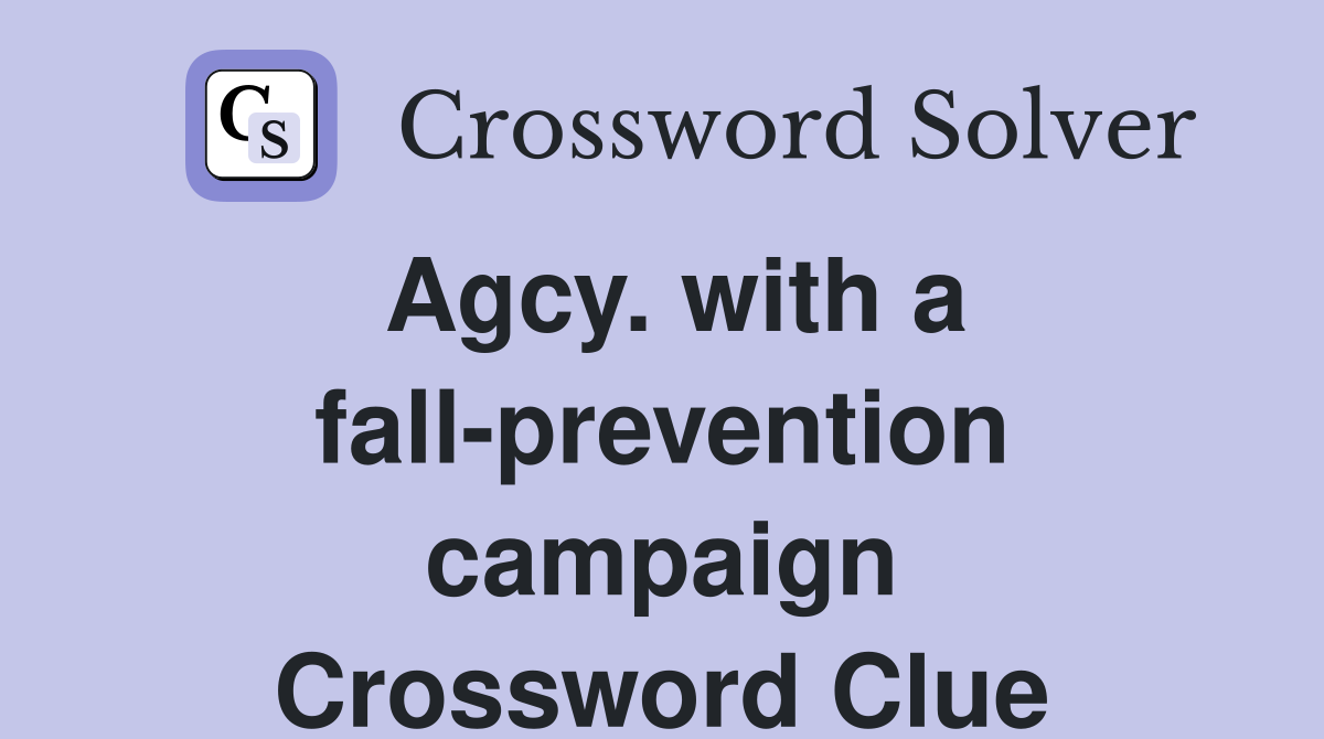 Agcy. with a fall-prevention campaign Crossword Clue
