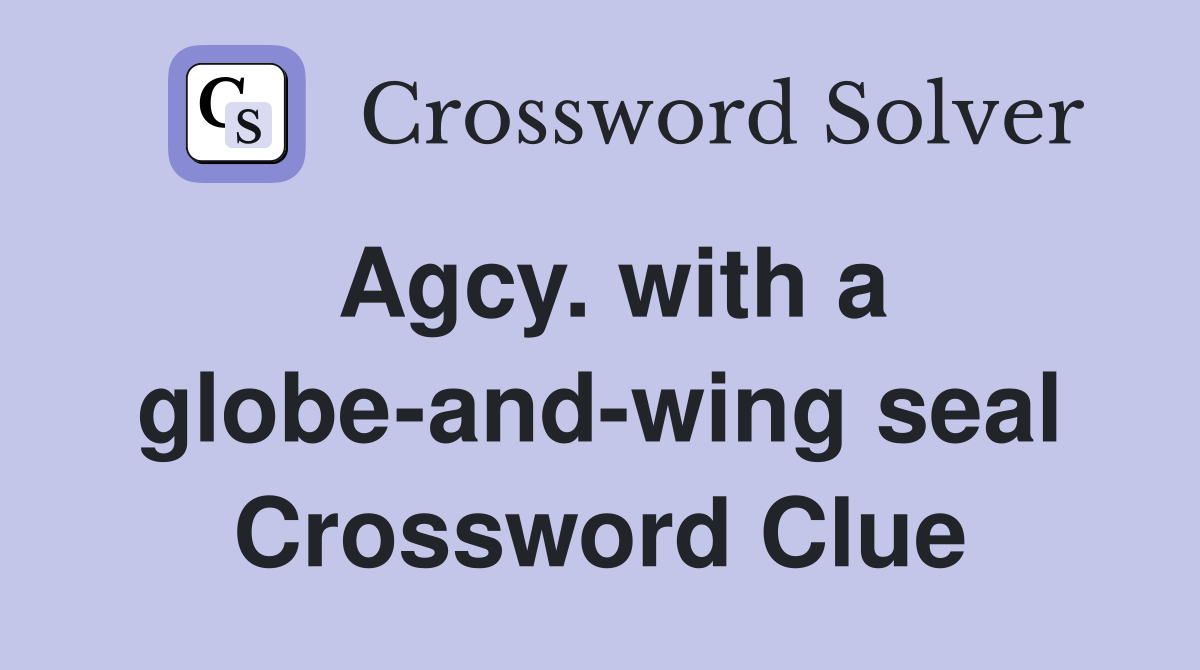 Agcy. with a globe-and-wing seal Crossword Clue
