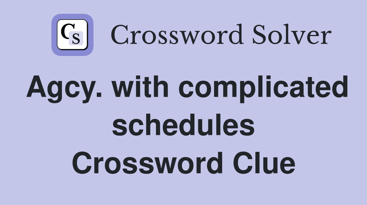 Agcy. with complicated schedules Crossword Clue