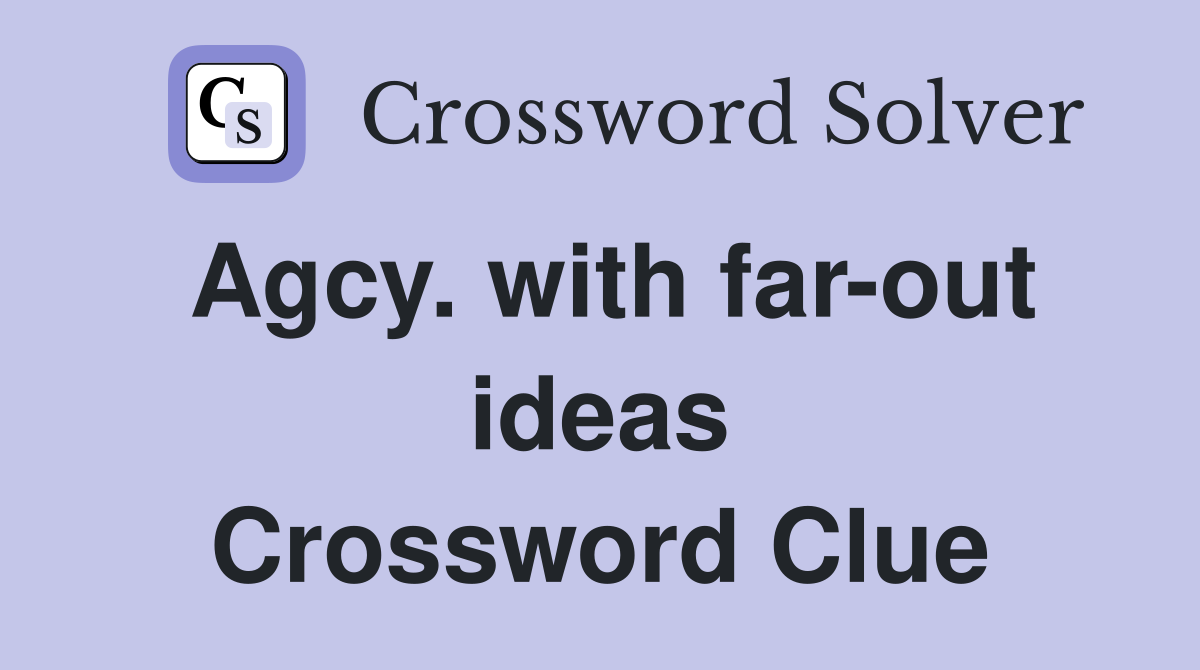 Agcy. with far-out ideas Crossword Clue