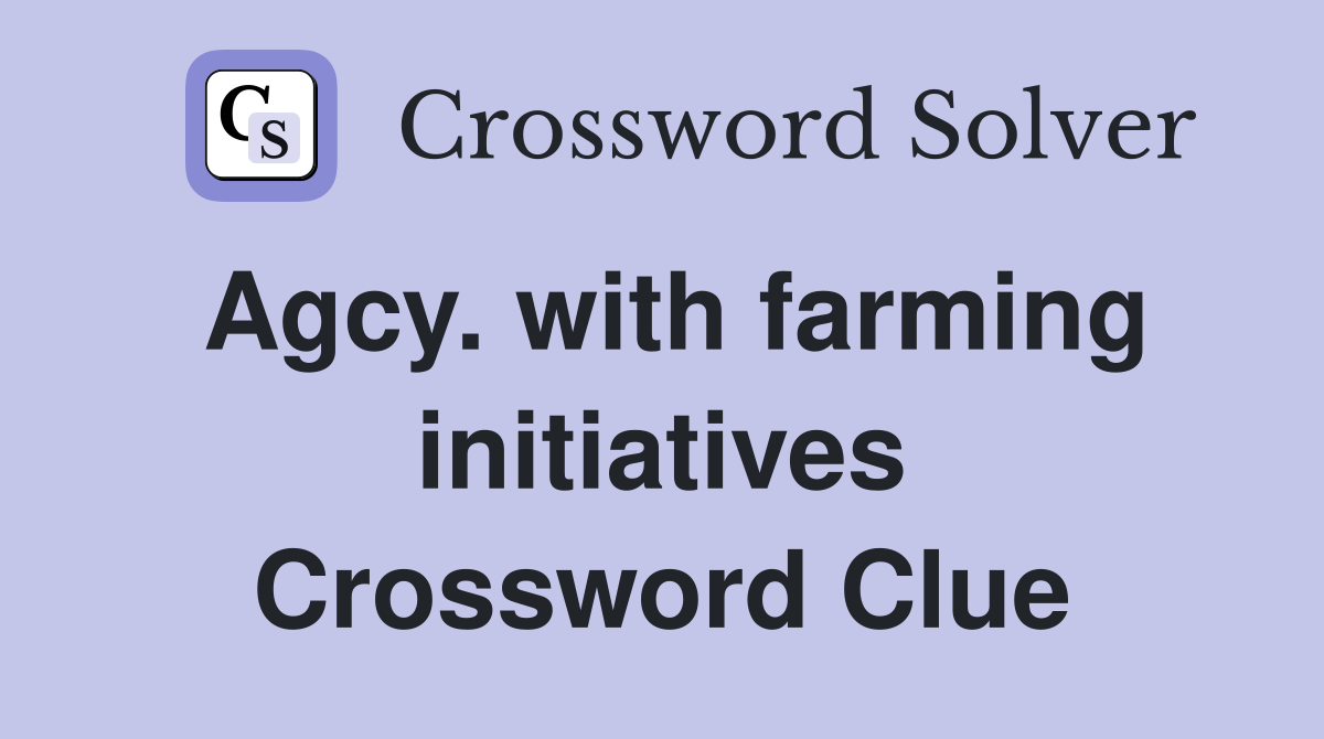 Agcy. with farming initiatives Crossword Clue