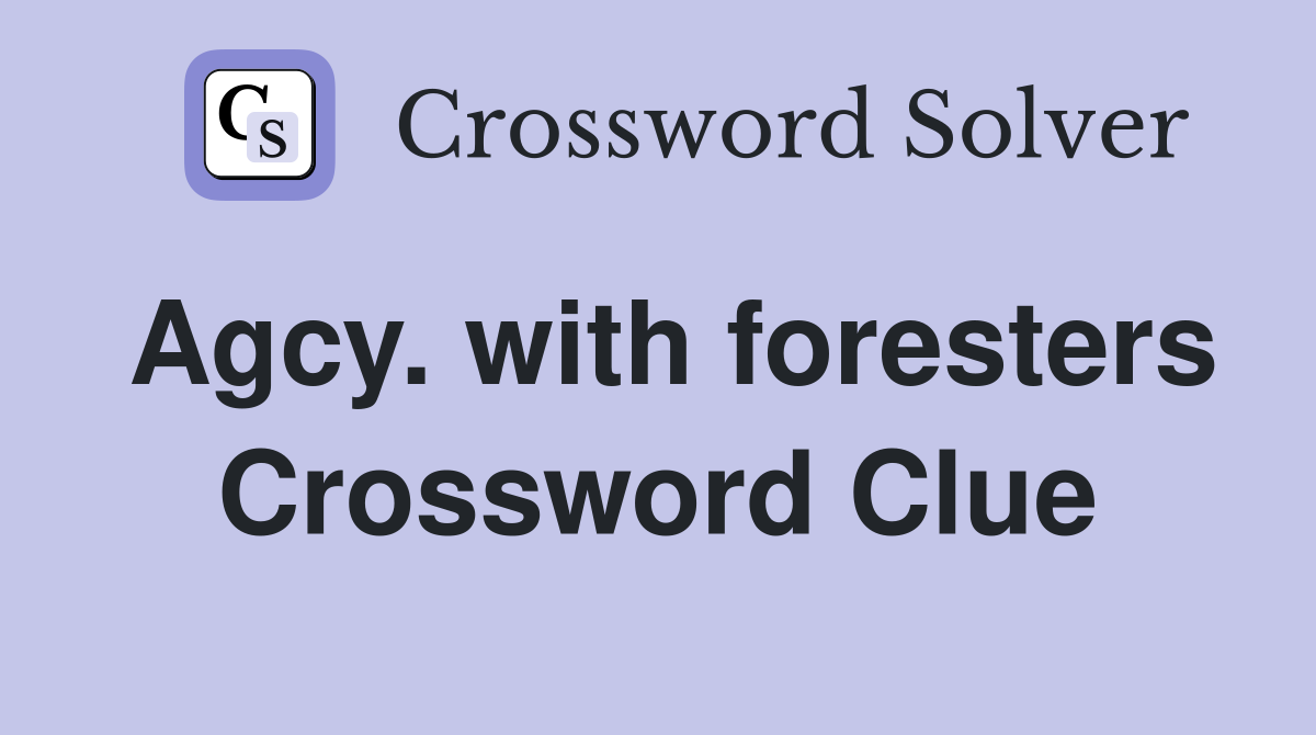 Agcy. with foresters Crossword Clue