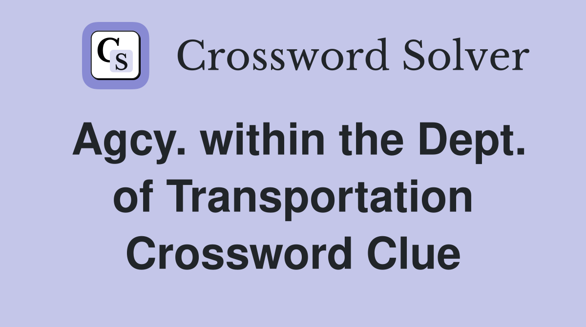 Agcy. within the Dept. of Transportation Crossword Clue
