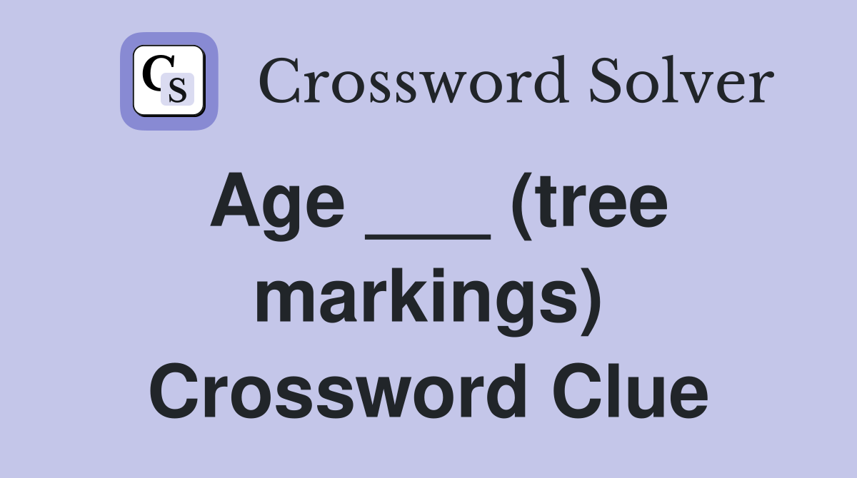 Age ___ (tree markings) Crossword Clue