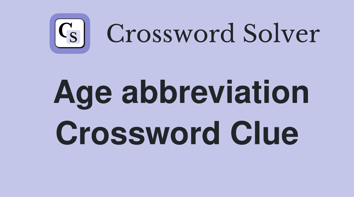 Age abbreviation Crossword Clue