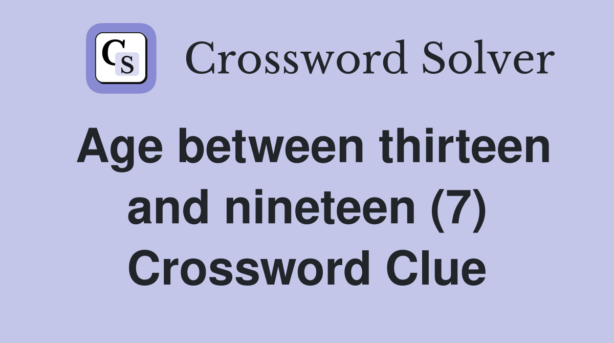 Age between thirteen and nineteen (7) Crossword Clue