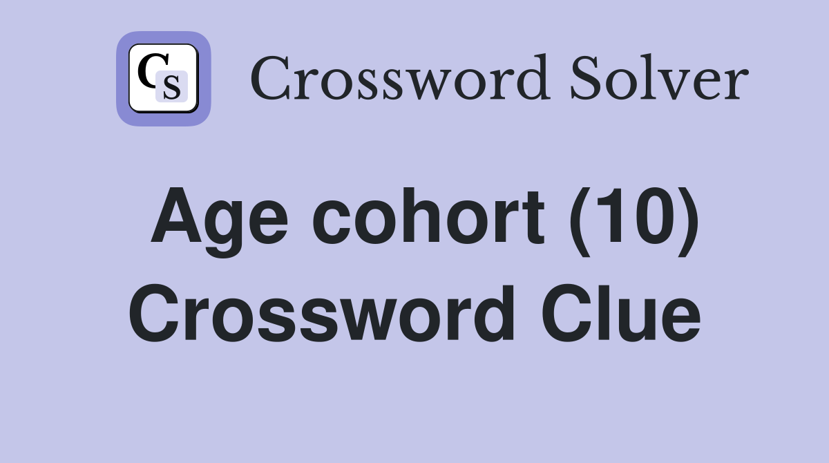 Age cohort (10) Crossword Clue