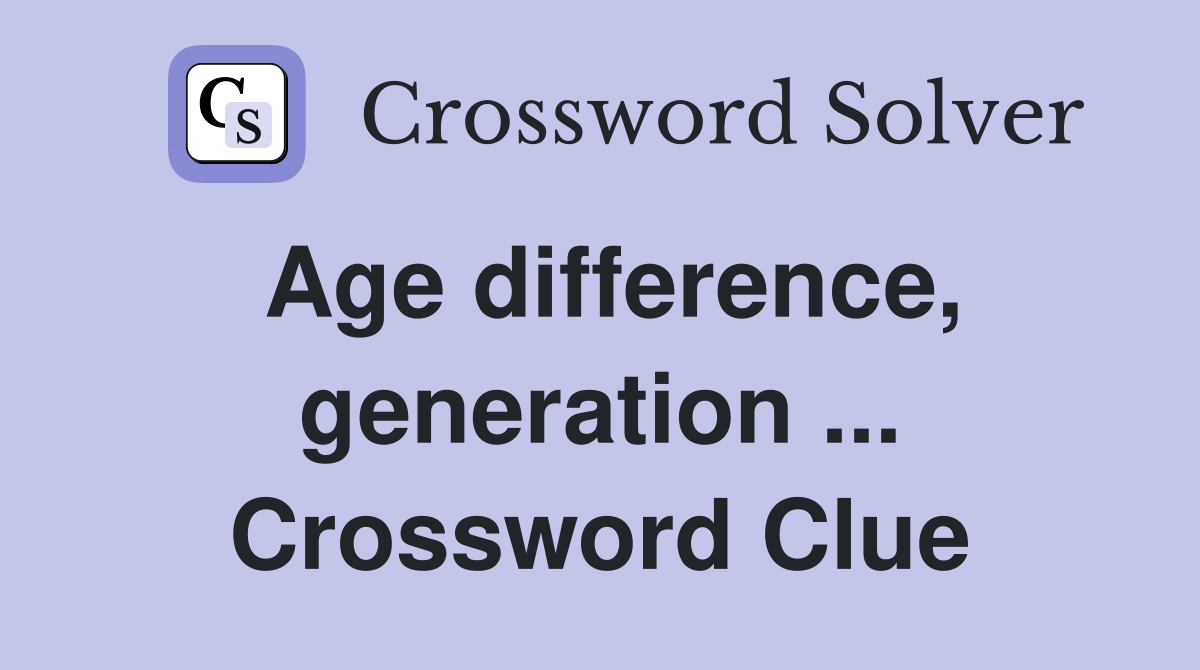 Age difference, generation ... Crossword Clue