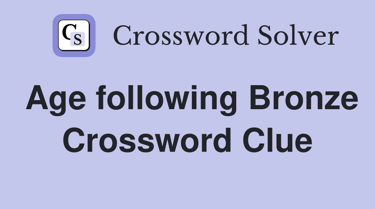 Age following Bronze Crossword Clue