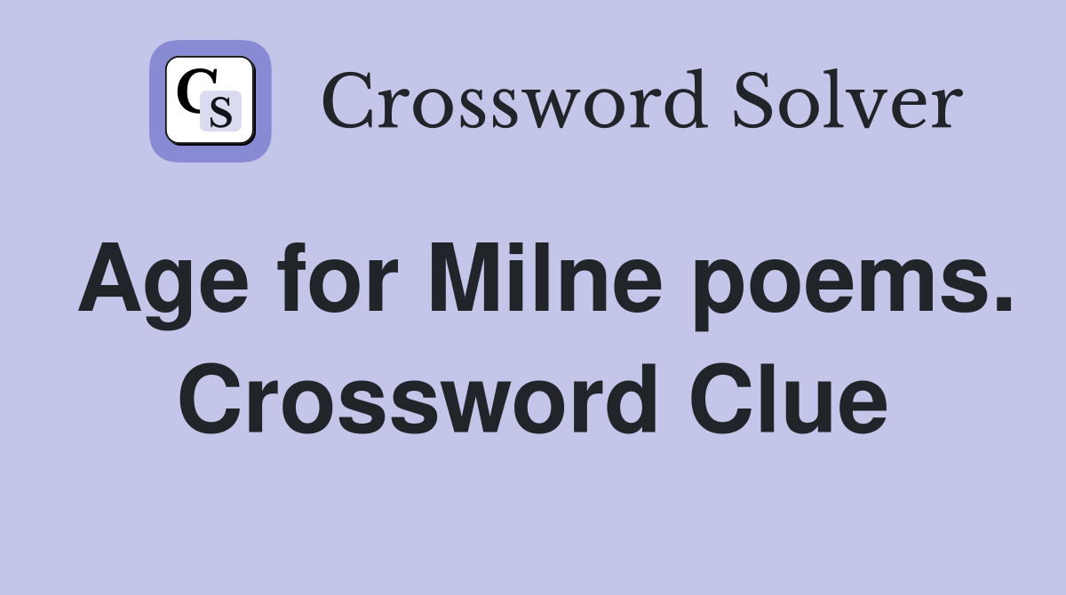 Age for Milne poems. Crossword Clue