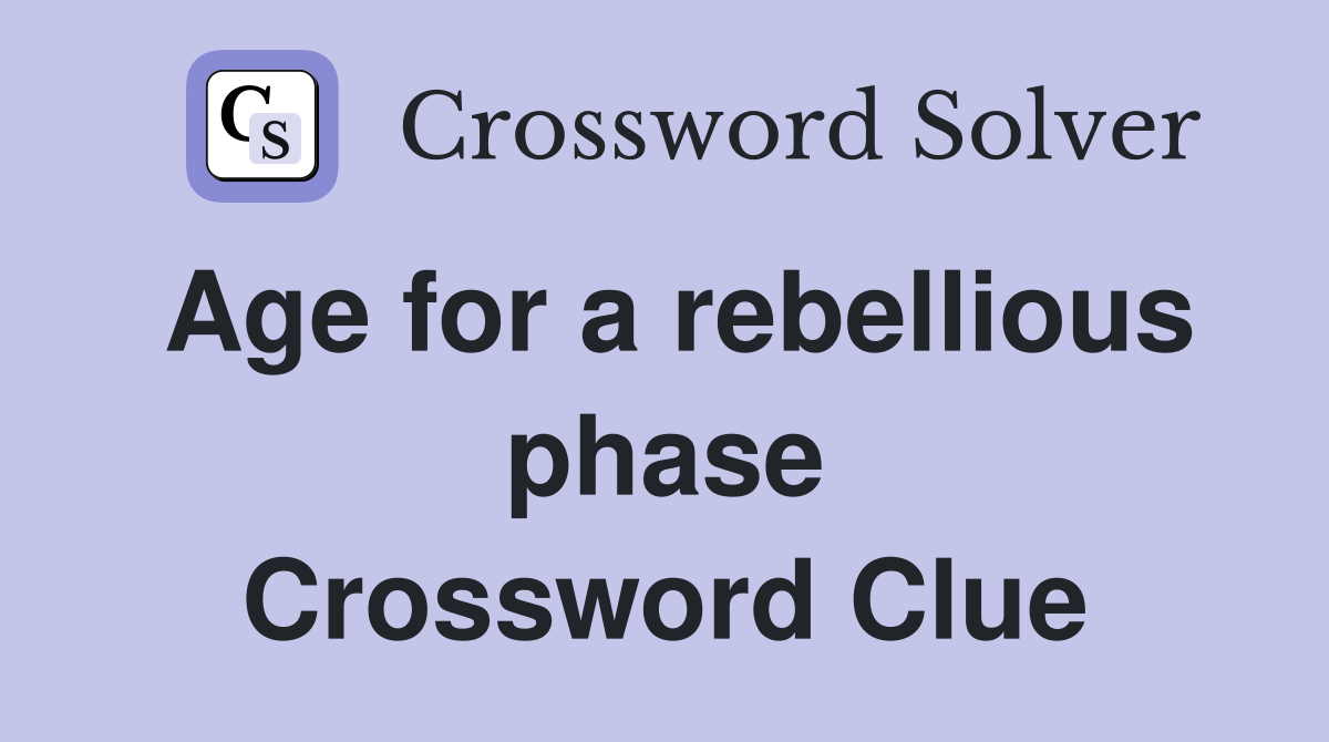 Age for a rebellious phase Crossword Clue