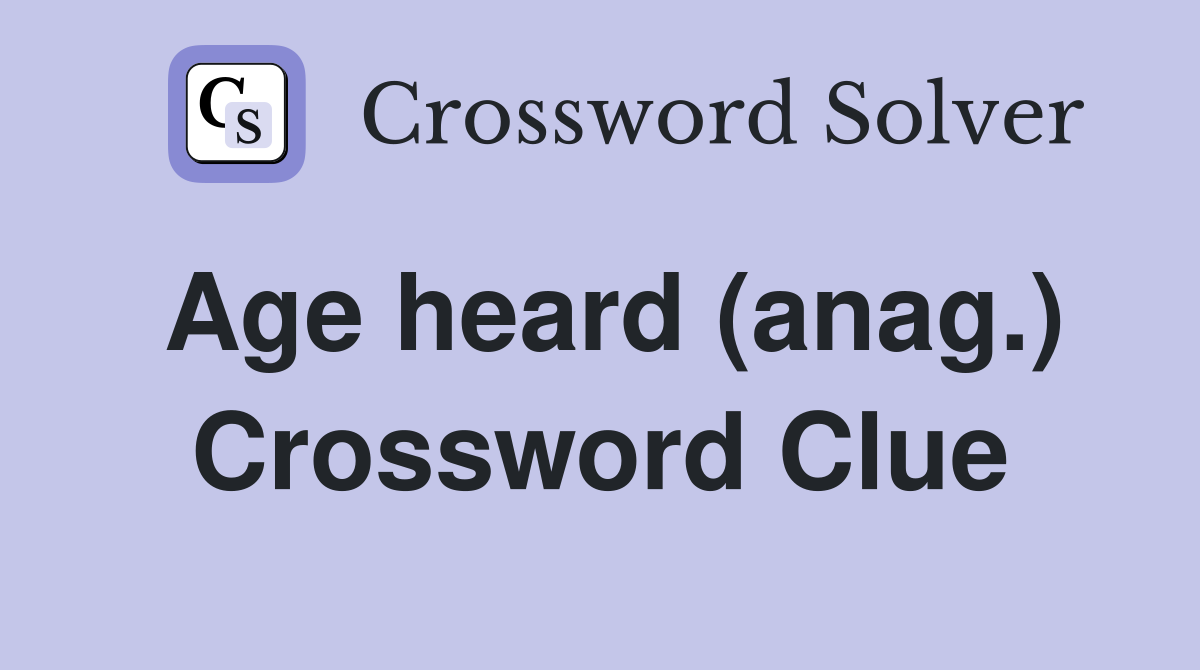 Age heard (anag.) Crossword Clue