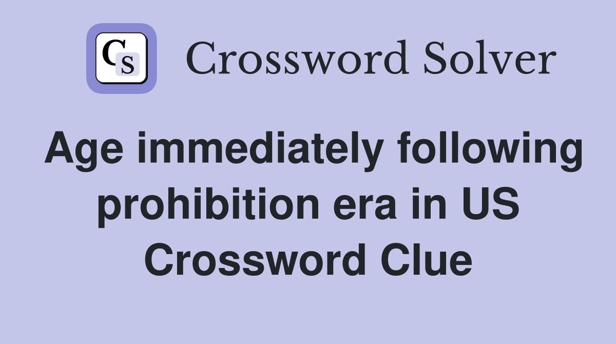 Age immediately following prohibition era in US Crossword Clue