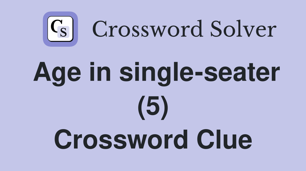 Age in single-seater (5) Crossword Clue