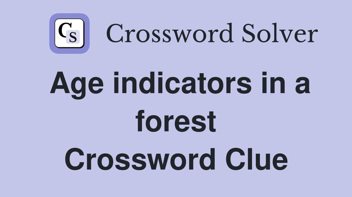 Age indicators in a forest Crossword Clue