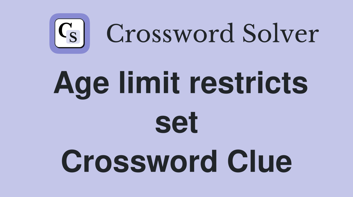 Age limit restricts set Crossword Clue