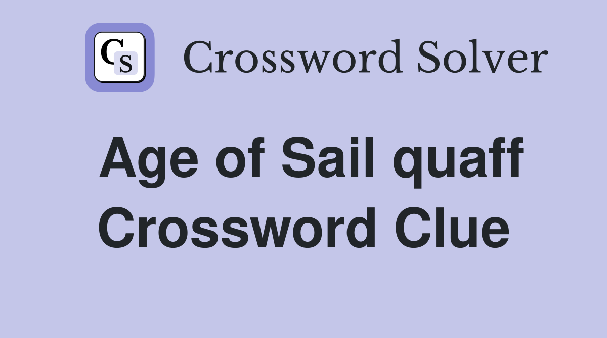 Age of Sail quaff Crossword Clue