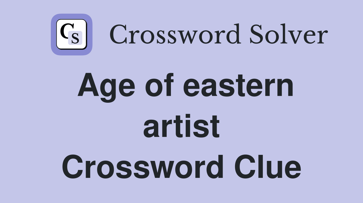 Age of eastern artist Crossword Clue