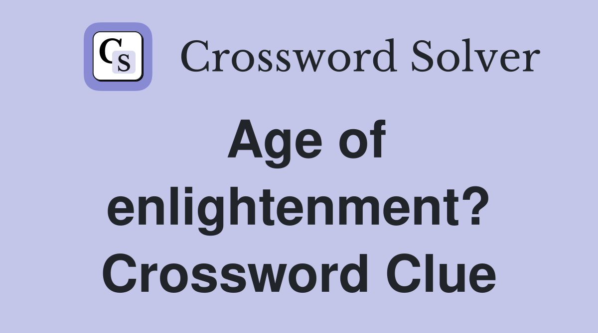 Age of enlightenment? Crossword Clue