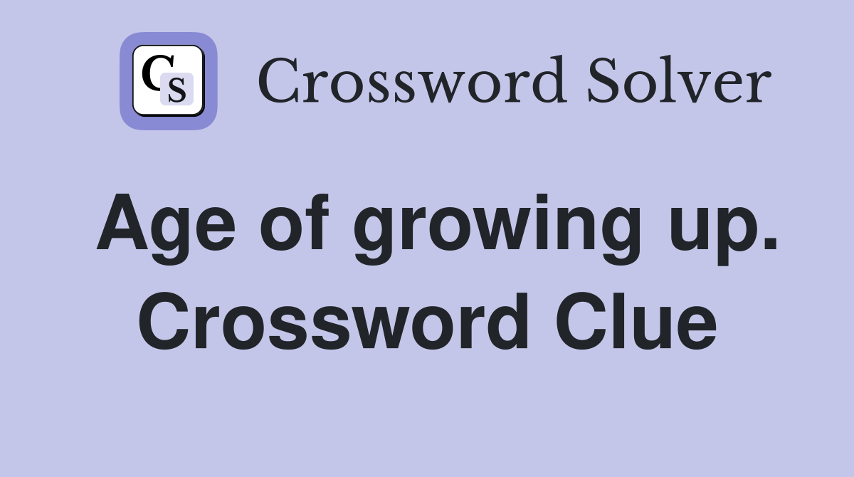 Age of growing up. Crossword Clue