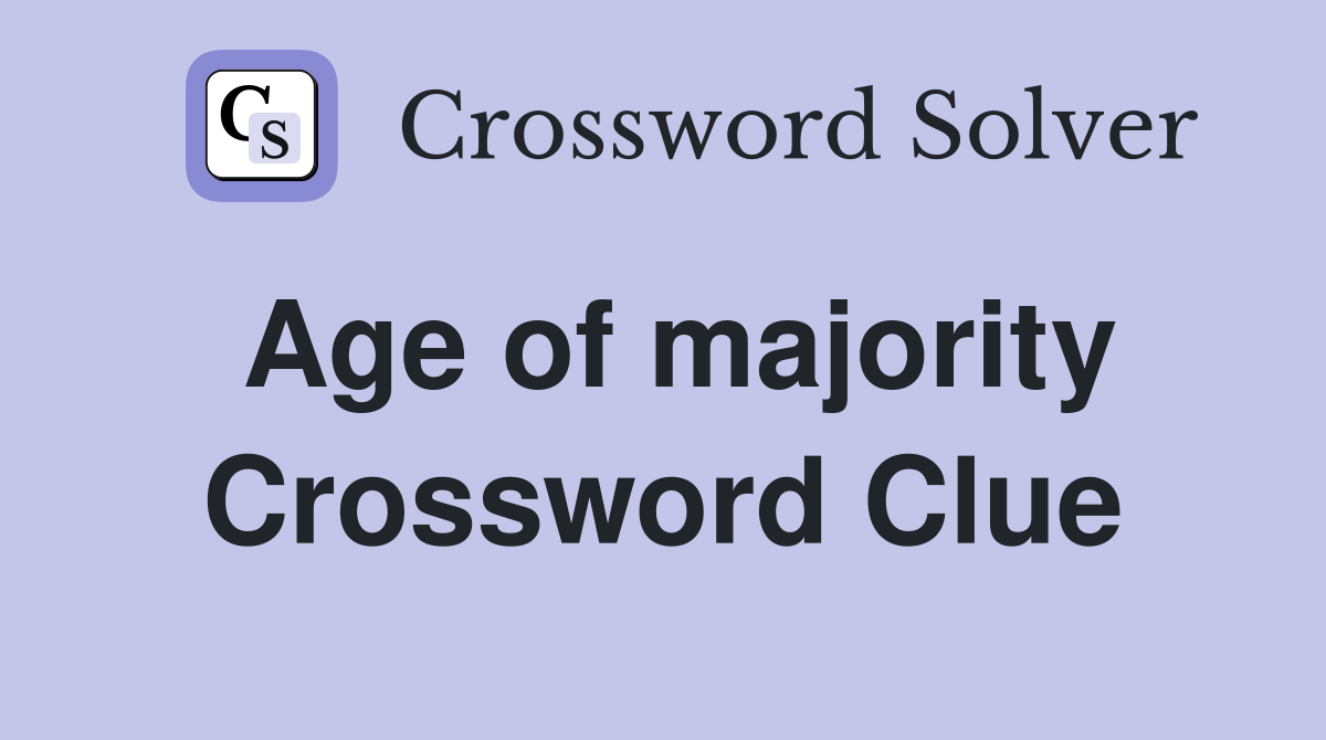 Age of majority Crossword Clue