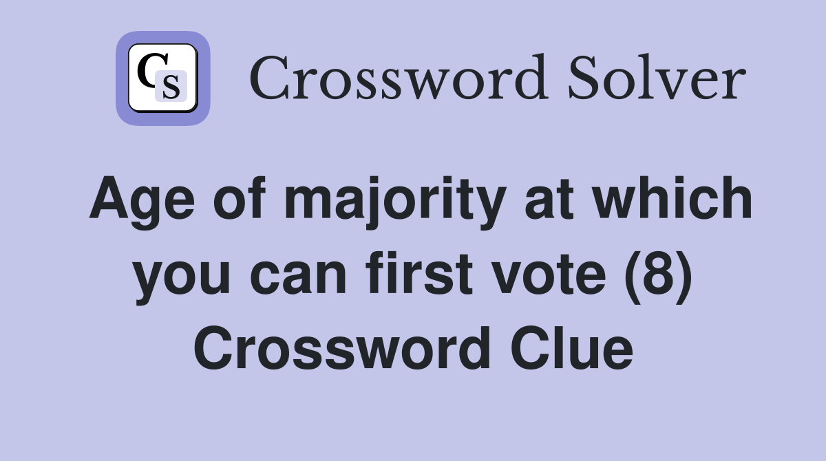 Age of majority at which you can first vote (8) Crossword Clue