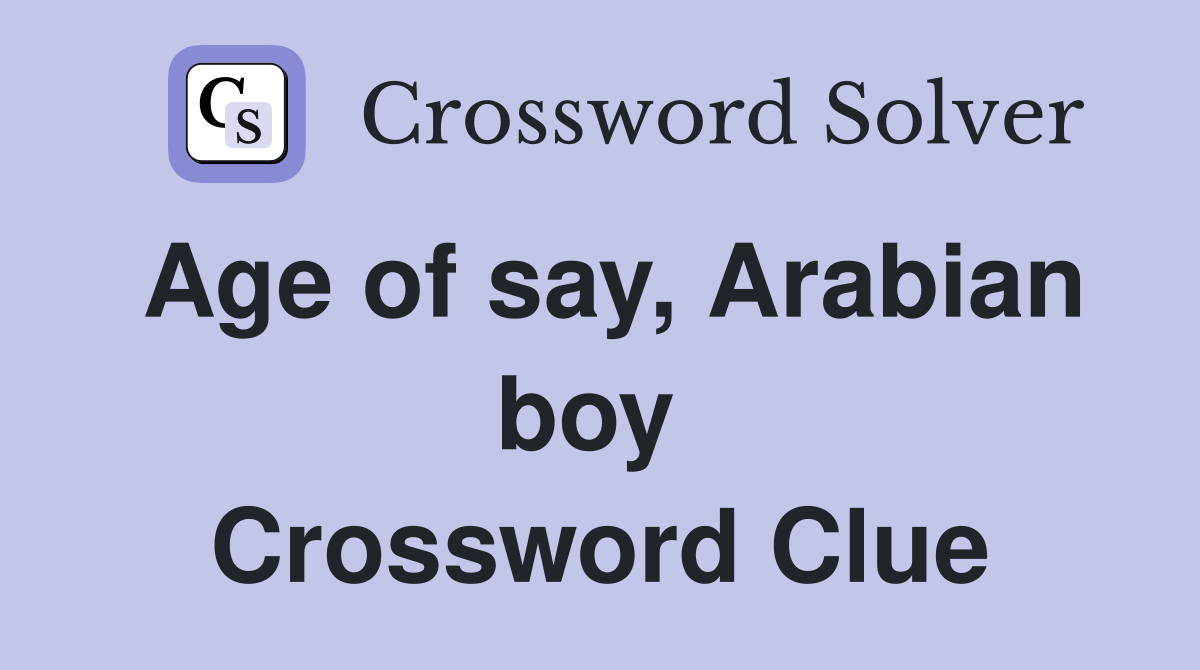 Age of say, Arabian boy  Crossword Clue