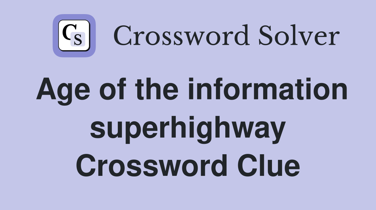 Age of the information superhighway Crossword Clue