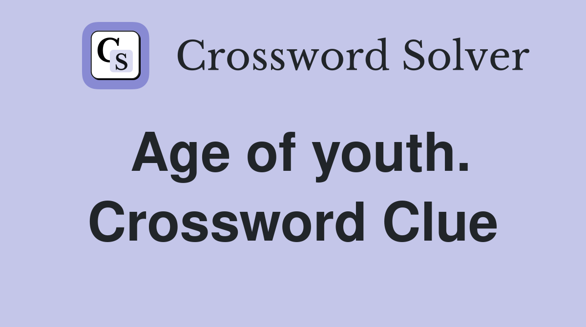 Age of youth. Crossword Clue