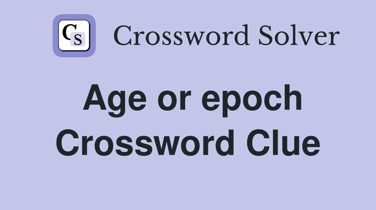 Age or epoch Crossword Clue