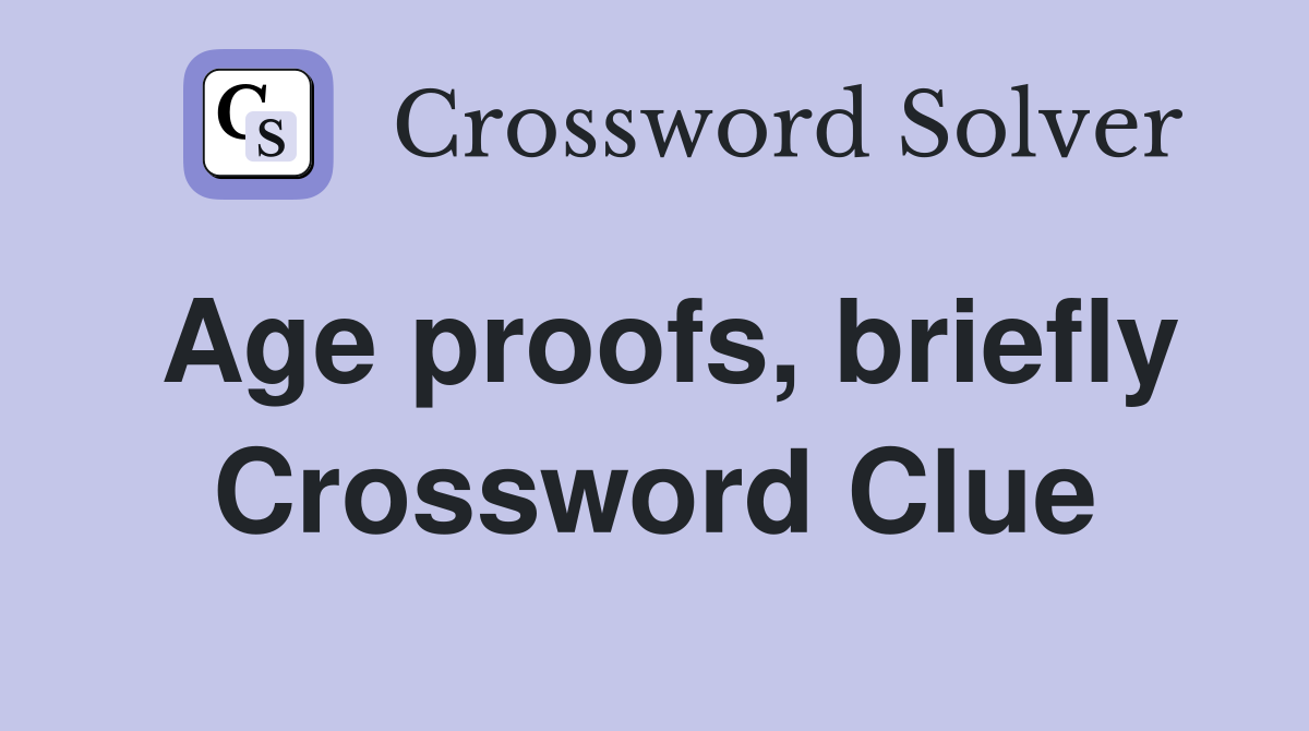 Age proofs, briefly Crossword Clue