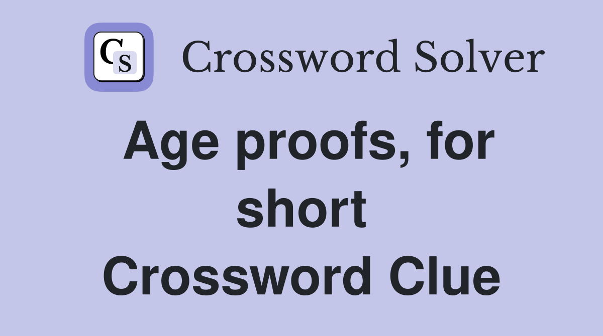 Age proofs, for short Crossword Clue
