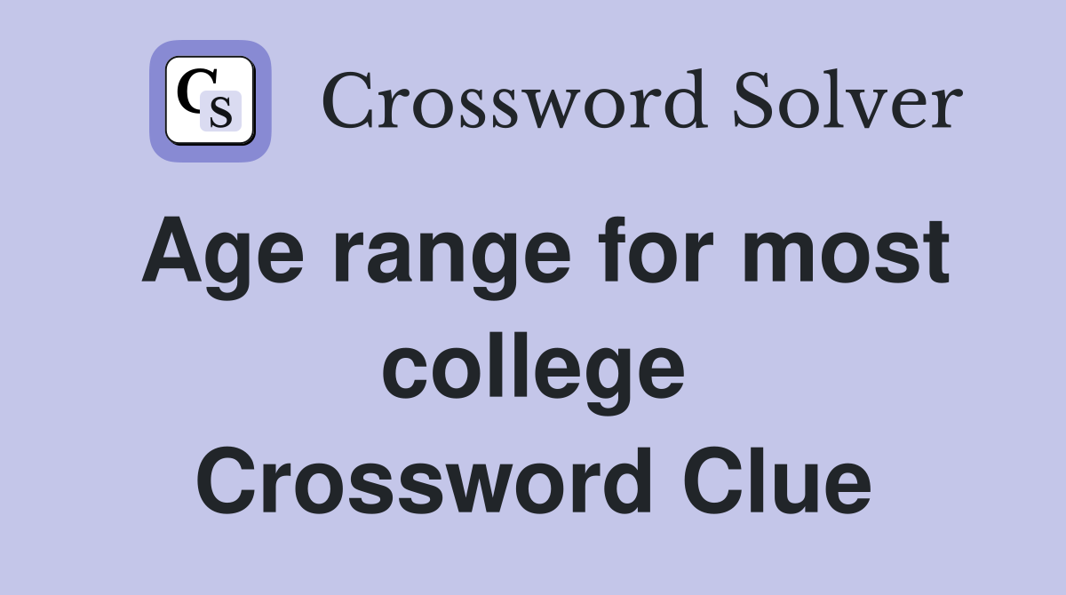 Age range for most college Crossword Clue