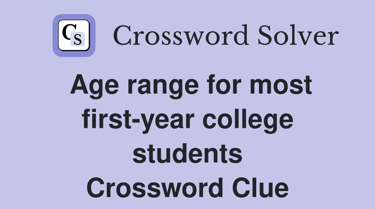 Age range for most first-year college students Crossword Clue