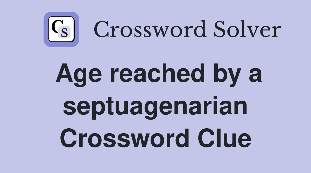 Age reached by a septuagenarian Crossword Clue