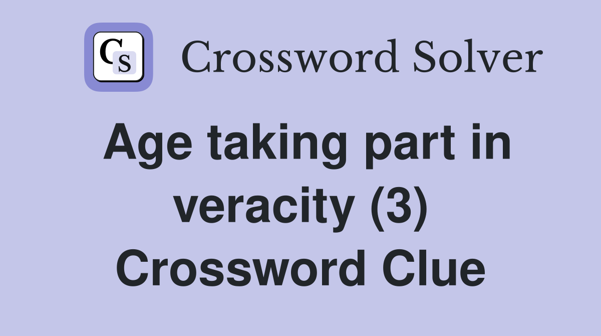 Age taking part in veracity (3) Crossword Clue