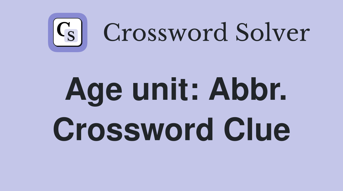 Age unit: Abbr. Crossword Clue
