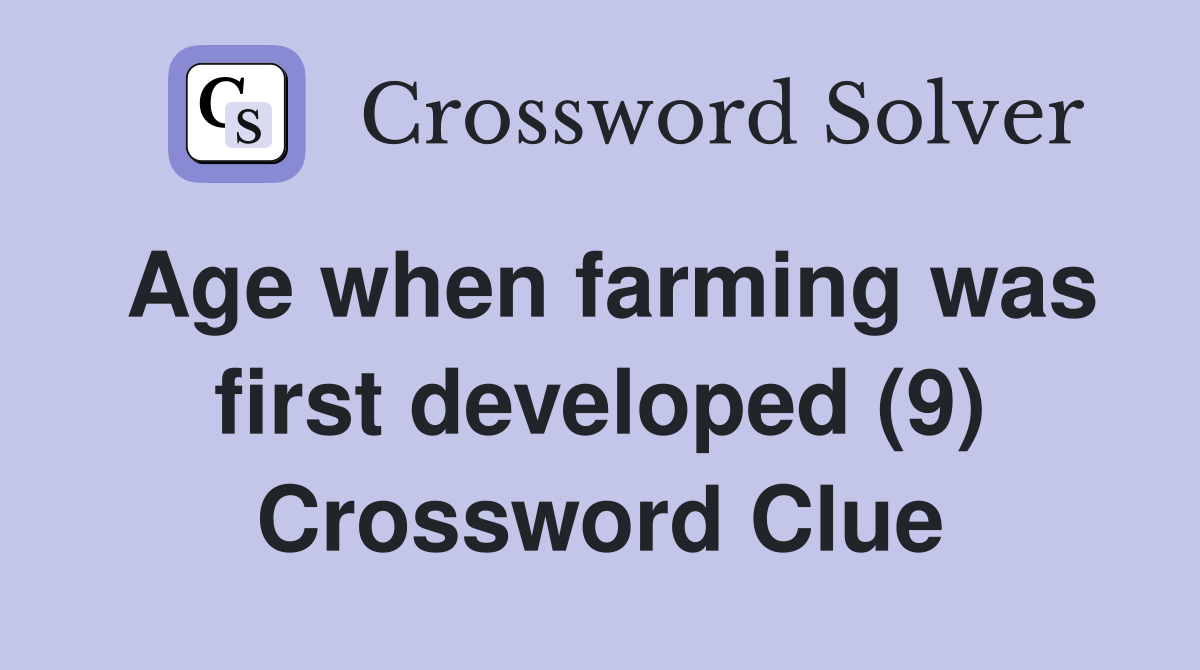 Age when farming was first developed (9) Crossword Clue