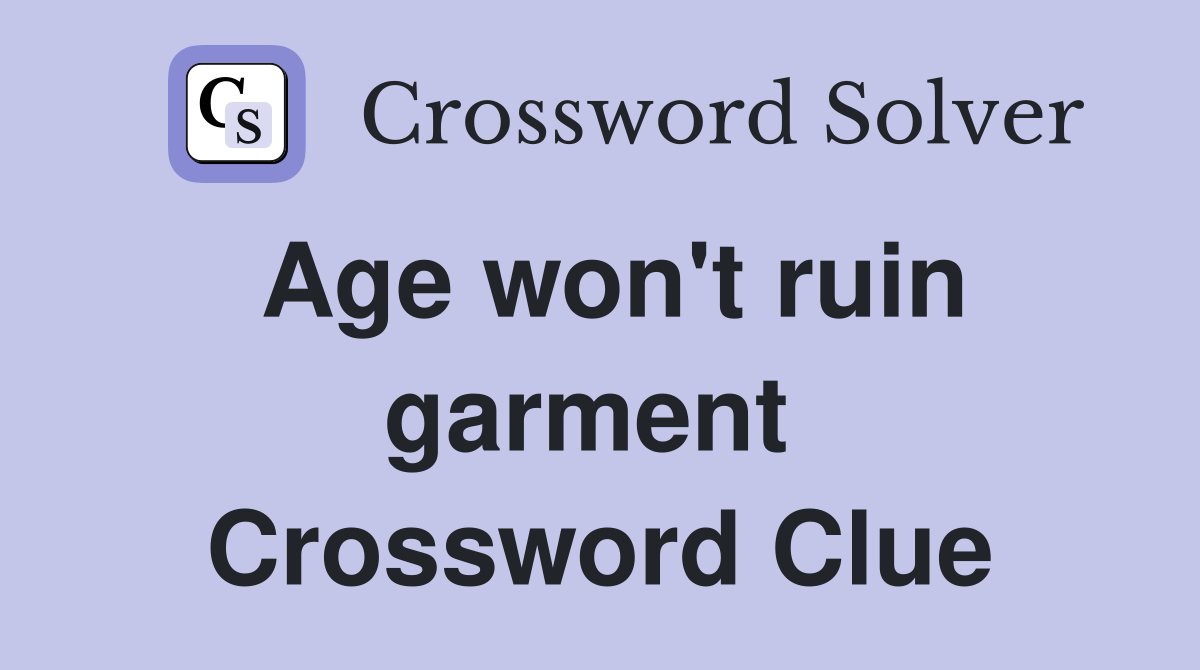 Age won't ruin garment  Crossword Clue