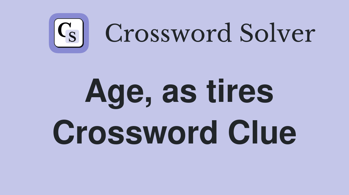 Age, as tires Crossword Clue