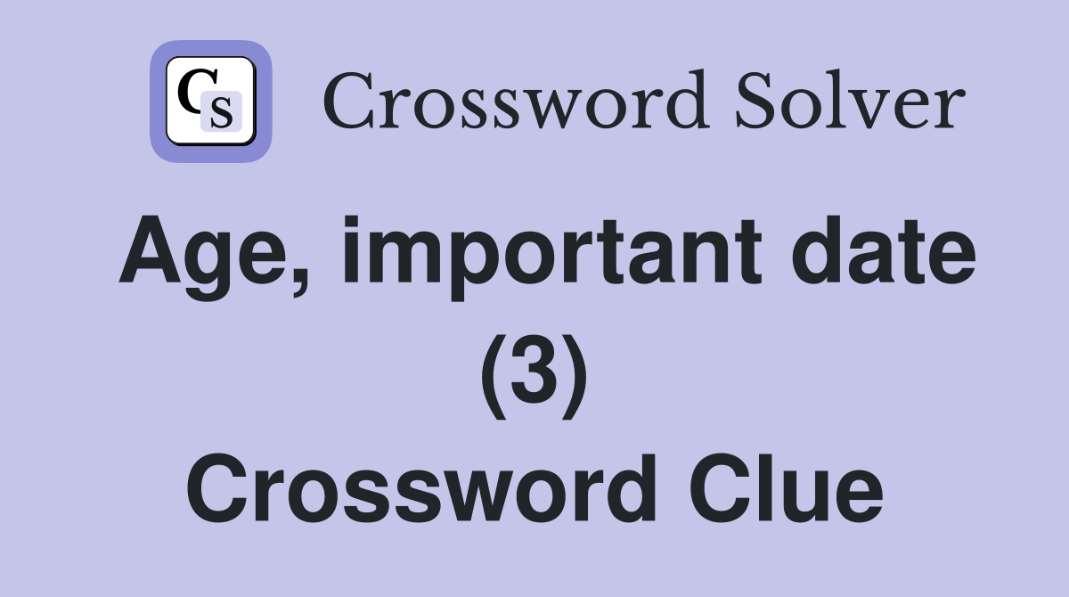 Age, important date (3) Crossword Clue