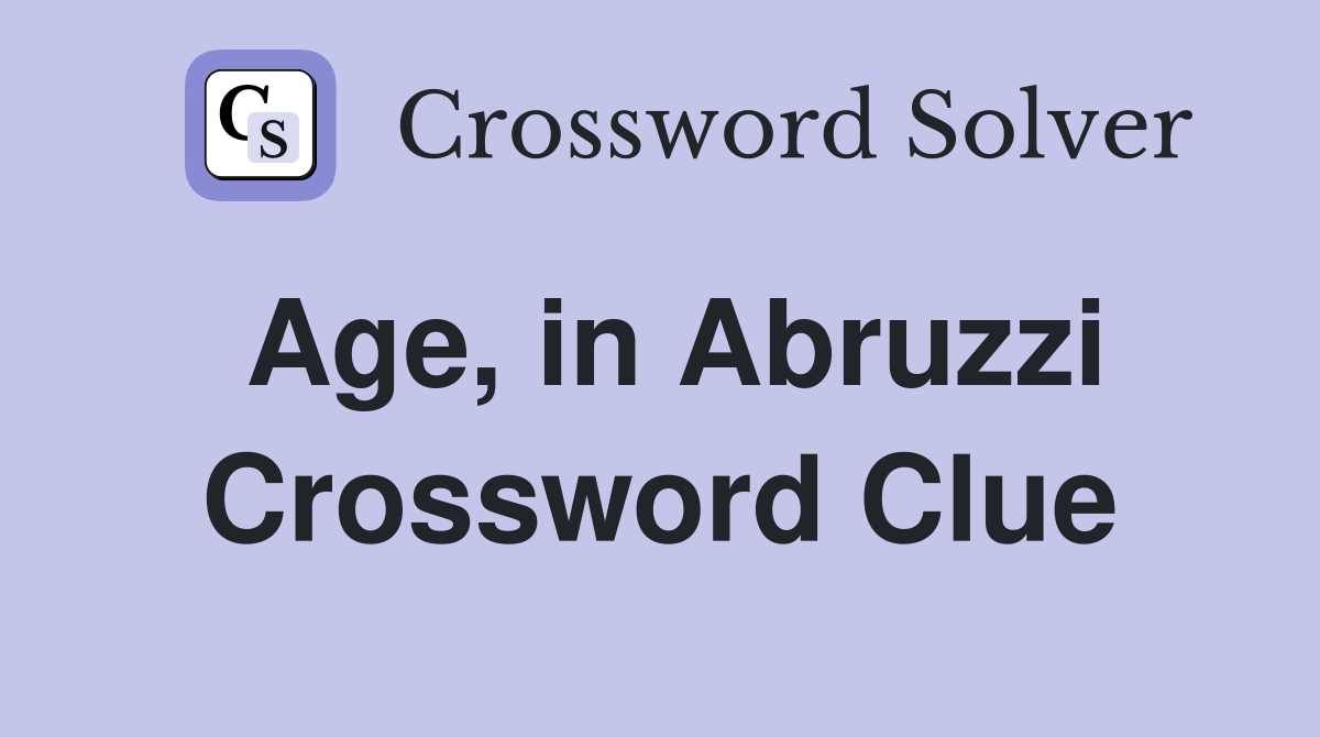 Age, in Abruzzi Crossword Clue