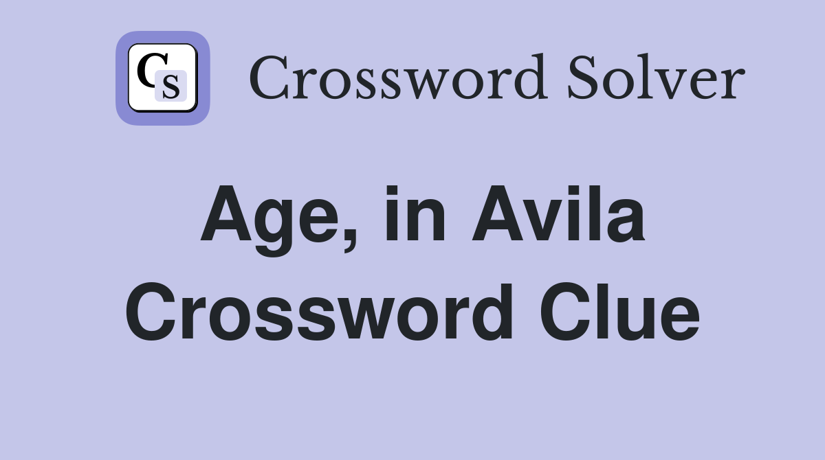 Age, in Avila Crossword Clue