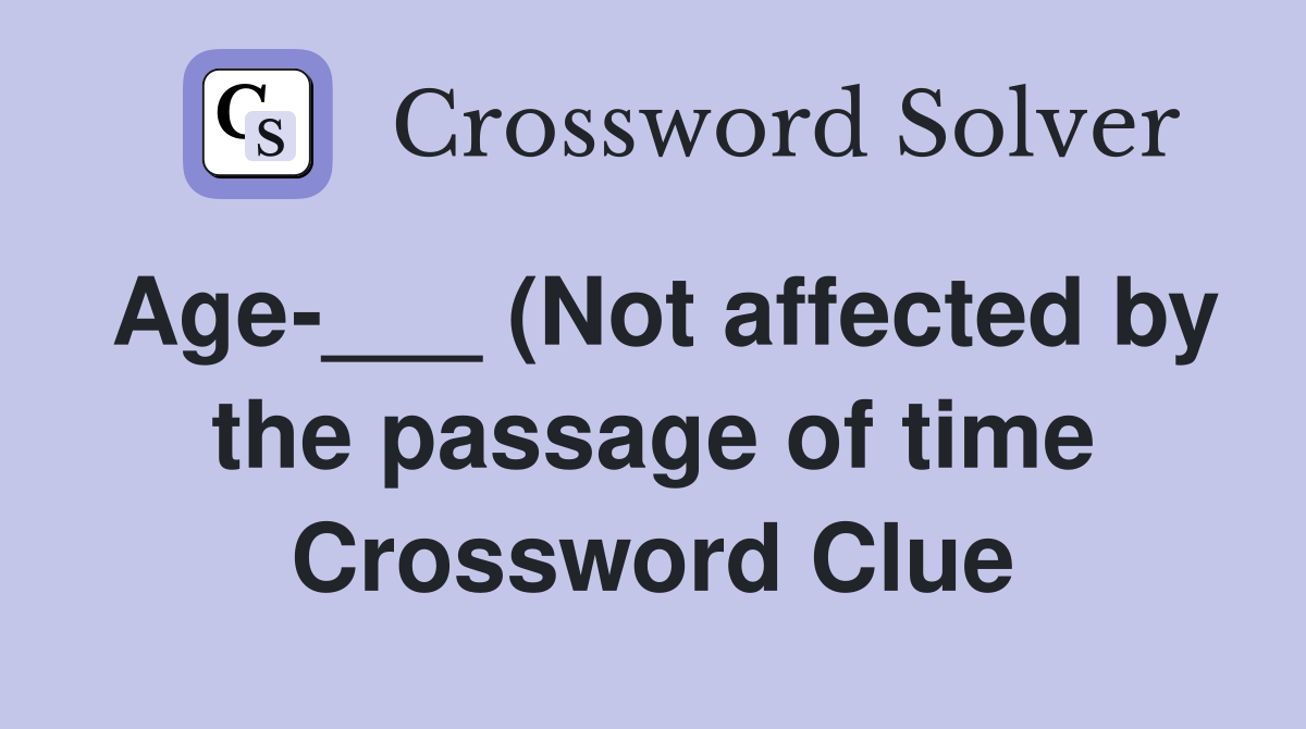 Age (Not affected by the passage of time) Crossword Clue Answers Age (Not affected by the passage of time) Crossword Clue Answers