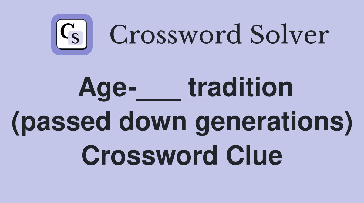 Age-___ tradition (passed down generations) Crossword Clue