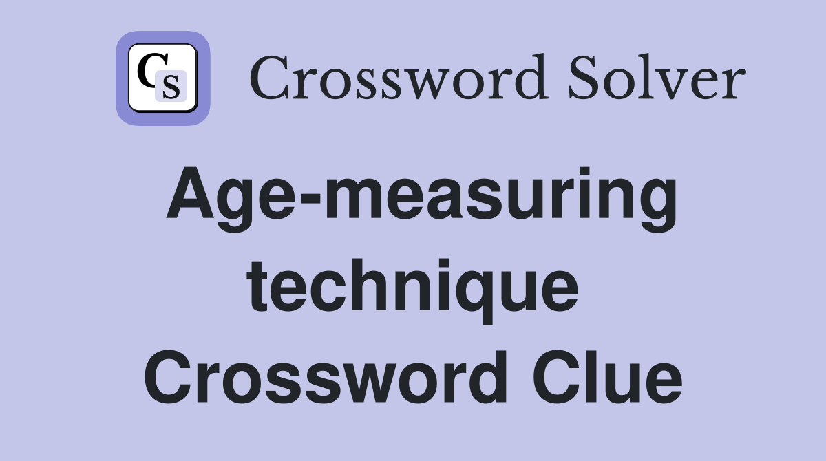Age-measuring technique Crossword Clue
