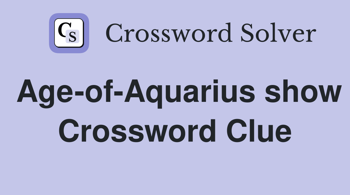 Age-of-Aquarius show Crossword Clue